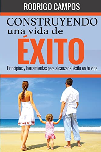 Stock image for Construyendo una vida de exito: Principios y herramientas para alcanzar el exito en tu vida for sale by THE SAINT BOOKSTORE