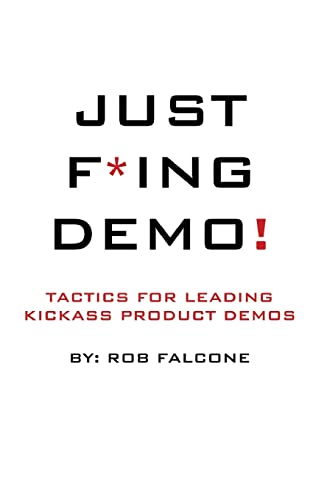 Beispielbild fr Just F*ing Demo!: Tactics For Leading Kickass Product Demos zum Verkauf von WorldofBooks