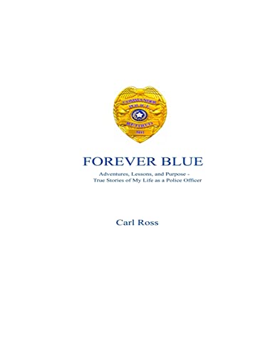 Imagen de archivo de Forever Blue: Adventures, Lessons, and Purpose - True Stories of My Life as a Police Officer a la venta por St Vincent de Paul of Lane County