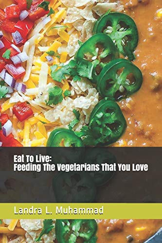 9781505725285: Eat To Live - Feeding The Vegetarians That You Love: 7 Days a Vegetarian