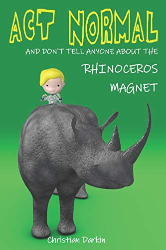 9781505727715: Act Normal And Don?t Tell Anyone About The Rhinoceros Magnet: 2 (Young readers chapter books)