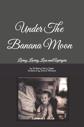 9781505728866: Under The Banana Moon: Living, Loving, Loss and Aspergers