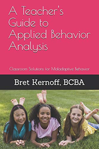 9781505732139: A Teacher's Guide to Applied Behavior Analysis: Classroom Solutions for Maladaptive Behavior