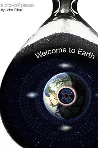 Imagen de archivo de Welcome to Earth: a book of peace by author, John Gihair a la venta por THE SAINT BOOKSTORE