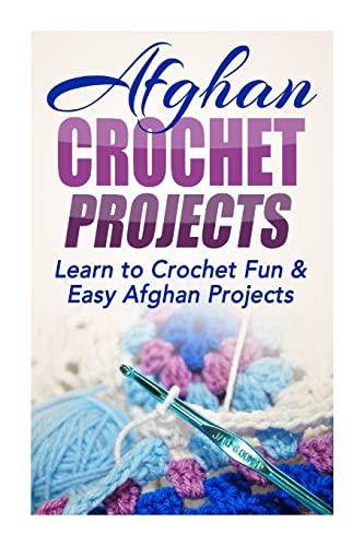 9781505733341: Afghan Crochet Projects: Learn to Crochet Fun & Easy Afghan Projects