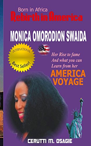 9781505749731: Born IN AFRICA REBITH IN AMERICA: MONICA OMORODION SWAIDA: Her Rise To Fame And What You Can Learn From Her American Voyage