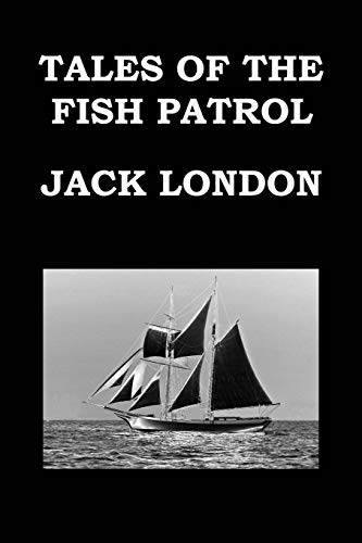 Stock image for Tales of the Fish Patrol by Jack London: Tales from the San Francisco Bay - Publication Date: 1905 for sale by ThriftBooks-Dallas