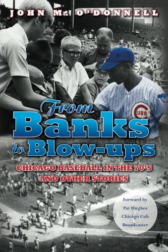 Stock image for From Banks to Blow-Ups : Chicago Baseball in the 70's and Other Stories for sale by Better World Books