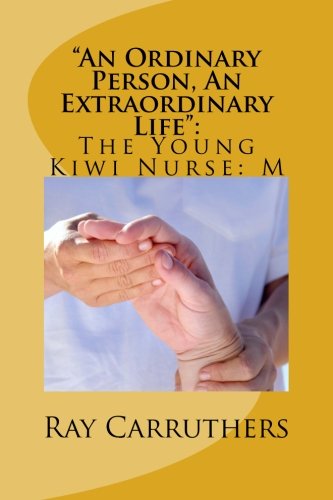 9781505760903: "An Ordinary Person, An Extraordinary Life":: The Young Kiwi Nurse: M