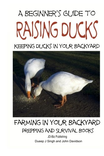 Beispielbild fr A Beginner's Guide to Keeping Ducks - Keeping Ducks in Your Backyard zum Verkauf von St Vincent de Paul of Lane County