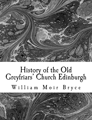 Stock image for History of the Old Greyfriars' Church Edinburgh for sale by THE SAINT BOOKSTORE