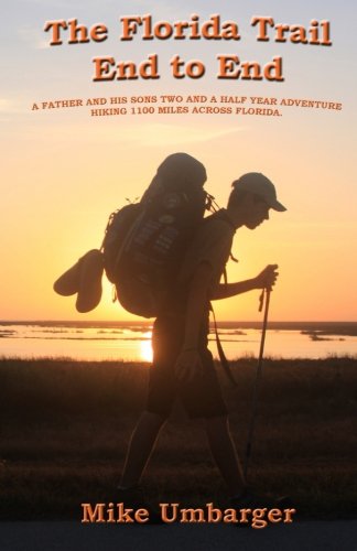 Stock image for The Florida Trail End to End: A father and his sons two and a half year adventure hiking 1100 miles across Florida. for sale by HPB Inc.