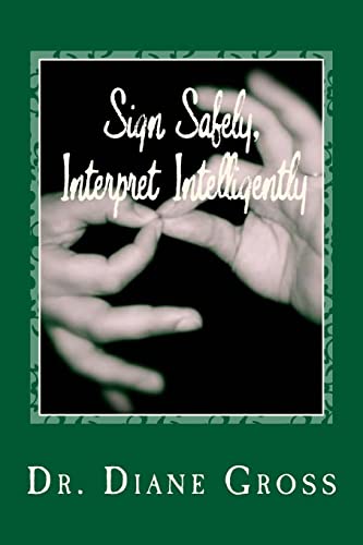 Imagen de archivo de Sign Safely, Interpret Intelligently: A Guide to the Prevention and Management of Interpreting-Related Injury a la venta por BooksRun