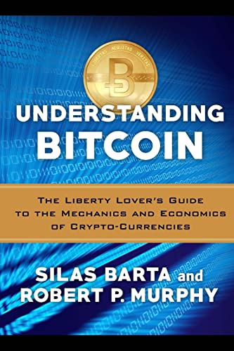 Stock image for Understanding Bitcoin: The Liberty Lover's Guide to the Mechanics & Economics of Crypto-Currencies for sale by SecondSale