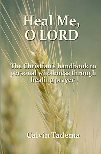 Beispielbild fr Heal Me, O Lord: The Christian?s handbook to personal wholeness through healing prayer zum Verkauf von Goodwill Books