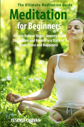 Stock image for Meditation for Beginners: How to Relieve Stress, Anxiety and Depression and Return to a State of Inner Peace and Happiness for sale by SecondSale