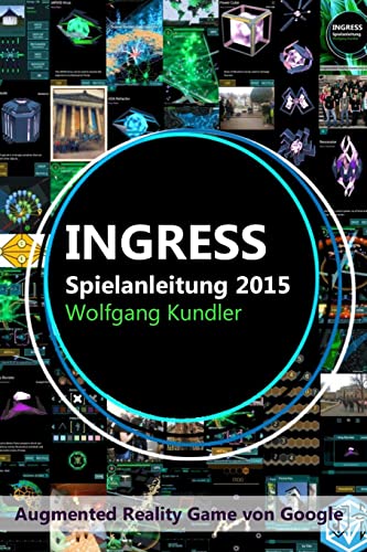 Imagen de archivo de Ingress Spielanleitung 2015: Augmented Reality Game von Google a la venta por THE SAINT BOOKSTORE