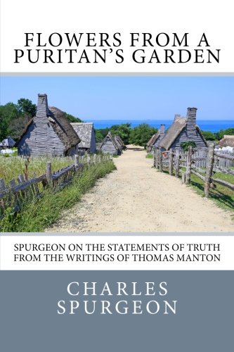 

Flowers from a Puritan's Garden: Spurgeon on the statements of truth from the writings of Thomas Manton.