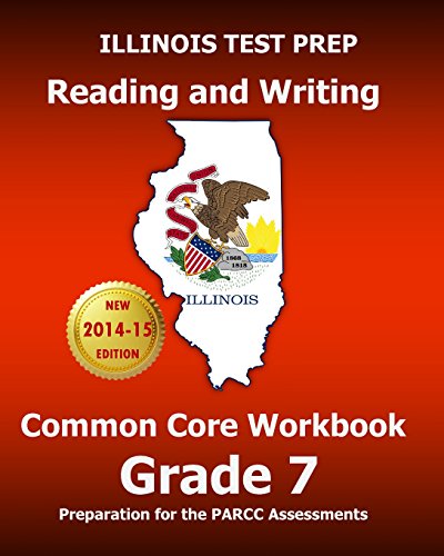 Beispielbild fr ILLINOIS TEST PREP Reading and Writing Common Core Workbook Grade 7 : Preparation for the PARCC Assessments zum Verkauf von Better World Books