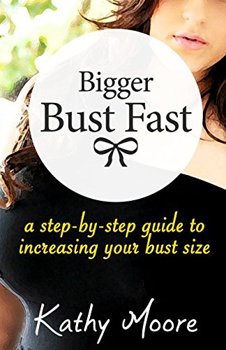 9781505853681: Bigger Bust Fast: A Step by Step Guide to Increasing Your Bust Size