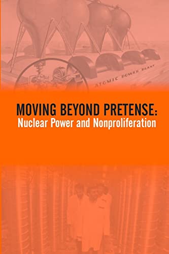 Beispielbild fr Moving Beyond Pretense: Nuclear Power And Nonproliferation zum Verkauf von Lucky's Textbooks