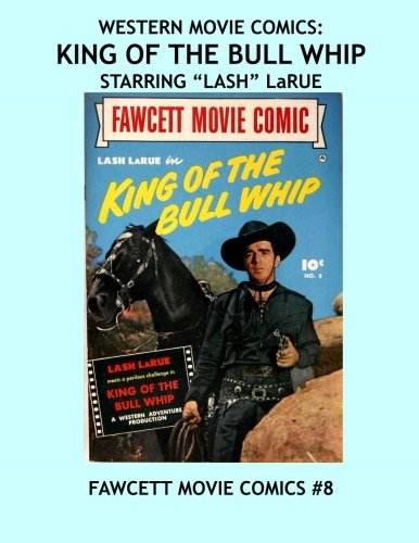 Imagen de archivo de Western Movie Comics: King Of The Bull Whip: Starring Lash LaRue a la venta por Revaluation Books