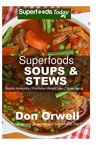 9781505886139: Superfoods Soups & Stews: Over 70 Quick & Easy Gluten Free Low Cholesterol Whole Foods Soups & Stews Recipes full of Antioxidants & Phytochemicals for ... & Energy Boost: Volume 16 (Superfoods Today)