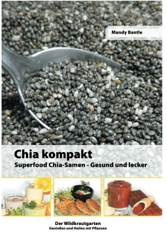 9781505886535: Chia kompakt: Superfood Chia-Samen Gesund und lecker: 1 (Der Wildkrautgarten Genieen und Heilen mit Pflanzen) (German Edition)