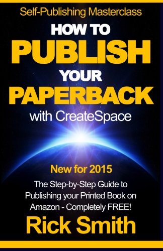 9781505888287: Self-Publishing Masterclass - HOW TO PUBLISH YOUR PAPERBACK WITH CREATESPACE: The Step-by Step Guide to Publishing your Printed Book on Amazon - Completely Free!