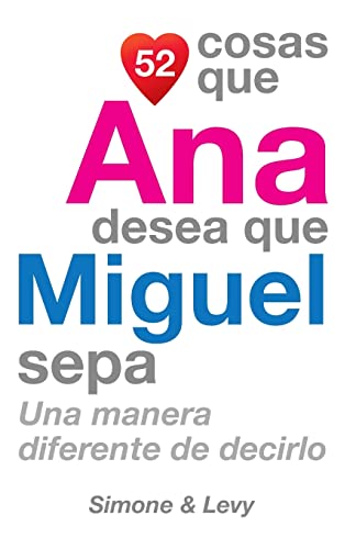 Stock image for 52 Cosas Que Ana Desea Que Miguel Sepa: Una Manera Diferente de Decirlo (Spanish Edition) for sale by Lucky's Textbooks