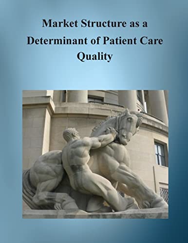 Stock image for Market Structure as a Determinant of Patient Care Quality for sale by Lucky's Textbooks