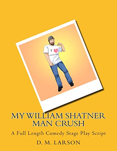 Stock image for My William Shatner Man Crush: A Full Length Comedy Stage Play Script for sale by HPB-Emerald