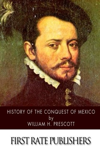 Stock image for History of the Conquest of Mexico: with a Preliminary View of Ancient Mexican Civilization, and the Life of the Conqueror, Hernando Cortes for sale by Revaluation Books