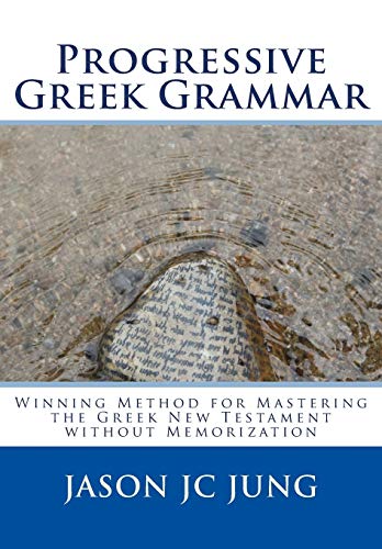 Beispielbild fr Progressive Greek Grammar: Winning Method for Mastering the Greek New Testament without Memorization zum Verkauf von THE SAINT BOOKSTORE