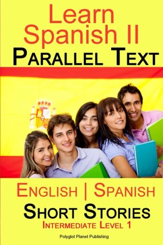 

Learn Spanish II - Parallel Text - Intermediate Level 1 - Short Stories (English - Spanish)