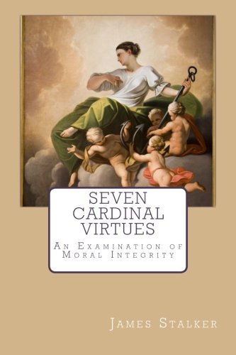 9781505971163: Seven Cardinal Virtues: An Examination of Moral Integrity