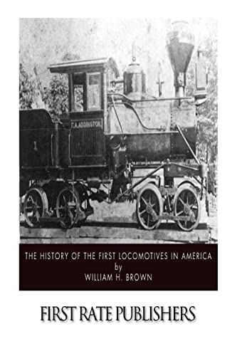 Stock image for The History of the First Locomotives in America for sale by THE SAINT BOOKSTORE