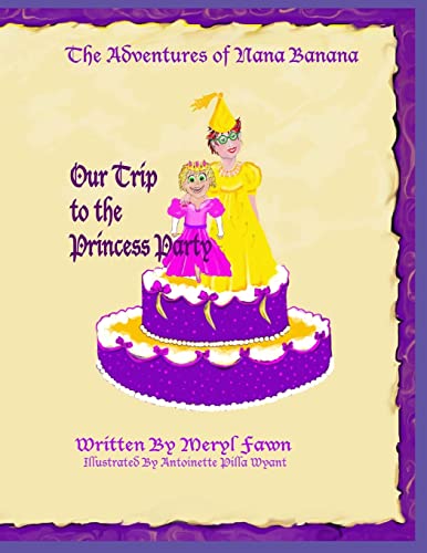 Beispielbild fr The Adventures of Nana Banana- Our Trip to the Princess Party (The Adventures of Nana Banana Books) zum Verkauf von Save With Sam