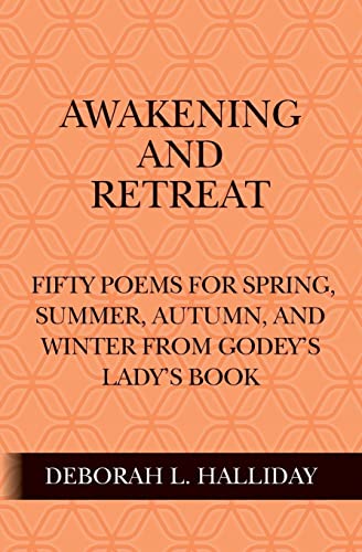 9781506012889: Awakening and Retreat: Fifty poems for Spring, Summer, Autumn, and Winter from Godey's Lady's Book