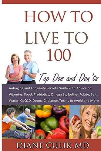 Beispielbild fr How to Live to 100 -: Top Dos and Don'ts: Antiaging and Longevity Secrets Guide with Advice on Vitamins, Food, Probiotics, Omega 3s, Iodine, Folate, Salt, More. (Simple Steps to Better Health) zum Verkauf von -OnTimeBooks-