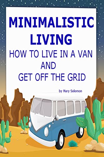 9781506063461: Minimalistic Living: How To Live In A Van And Get Off The Grid [Lingua Inglese]