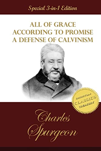 Stock image for All of Grace, According to Promise, A Defense of Calvinism: 3 Classic Works by C. H. Spurgeon the Prince of Preachers for sale by Revaluation Books