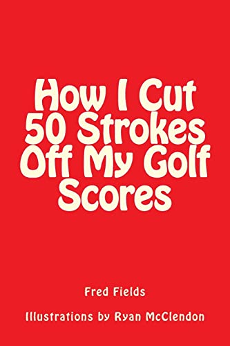 Stock image for How I Cut 50 Strokes Off My Golf Scores for sale by ThriftBooks-Atlanta