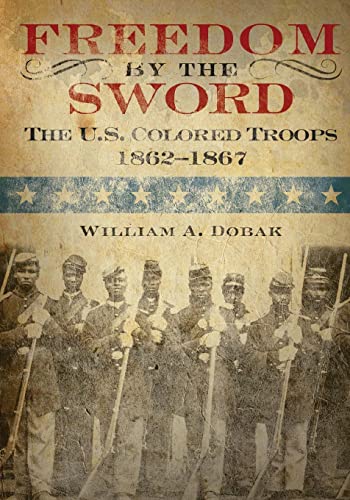 9781506089010: Freedom by the Sword: The U.S. Colored Troops 1862-1867