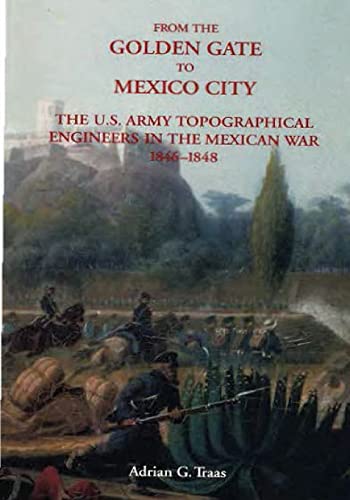 Imagen de archivo de From The Golden Gate to Mexico City: The U.S. Army Topographical Engineers in the Mexican War 1846-1848 a la venta por ThriftBooks-Atlanta