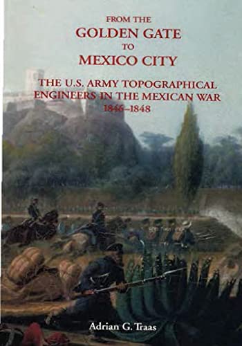 From the Golden Gate to Mexico City: The U.S. Army Topographical Engineers in the Mexican War 1846-1848 - Center Of Military History United States, Center Of Military History United States