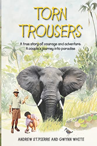 9781506099323: Torn Trousers: A True Story of Courage and Adventure: How A Couple Sacrificed Everything To Escape to Paradise [Lingua Inglese]