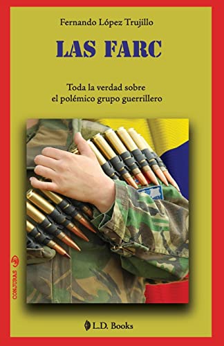 Imagen de archivo de Las FARC: Toda la verdad sobre el polemico grupo guerrillero a la venta por THE SAINT BOOKSTORE