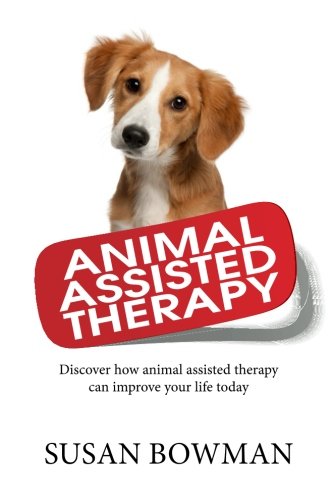 Beispielbild fr Animal Assisted Therapy: Discover how animal assisted therapy can improve your life today zum Verkauf von ThriftBooks-Atlanta