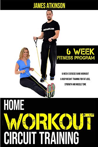 Imagen de archivo de Home workout circuit training: 6 week exercise band workout bodyweight training for fat loss, strength and muscle tone (Home Workout, Weight Loss Fitness Success) a la venta por Goodwill Books